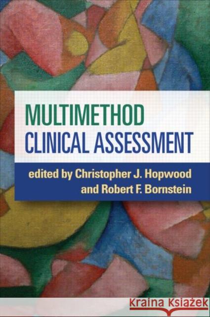 Multimethod Clinical Assessment Christopher J. Hopwood Robert F., PhD Bornstein 9781462516018 Guilford Publications