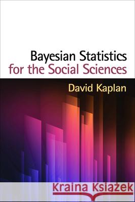 Bayesian Statistics for the Social Sciences David Kaplan 9781462516513 Guilford Publications