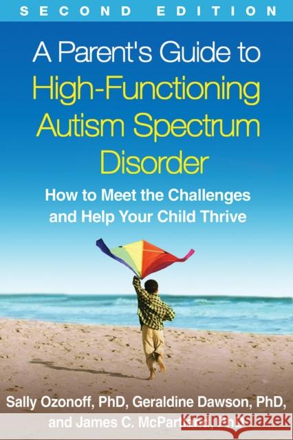 A Parent's Guide to High-Functioning Autism Spectrum Disorder: How to Meet the Challenges and Help Your Child Thrive Ozonoff, Sally 9781462517473 Guilford Publications
