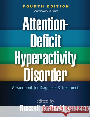 Attention-Deficit Hyperactivity Disorder: A Handbook for Diagnosis and Treatment Russell A. Barkley 9781462517725 Guilford Publications