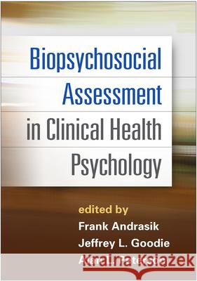 Biopsychosocial Assessment in Clinical Health Psychology Frank Andrasik Jeffrey L. Goodie Alan L. Peterson 9781462517732