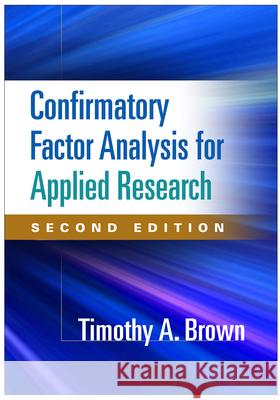 Confirmatory Factor Analysis for Applied Research Brown, Timothy A. 9781462517794 Guilford Publications