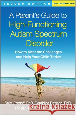 A Parent's Guide to High-Functioning Autism Spectrum Disorder: How to Meet the Challenges and Help Your Child Thrive Ozonoff, Sally 9781462517954 Guilford Publications