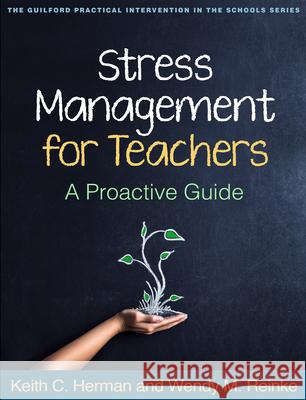 Stress Management for Teachers: A Proactive Guide Keith C., PhD Herman Wendy M., PhD Reinke 9781462517985