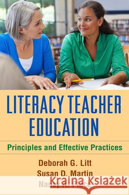 Literacy Teacher Education: Principles and Effective Practices Deborah G. Litt Susan D. Martin Nancy A. Place 9781462518326