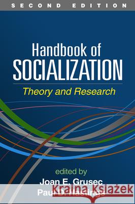 Handbook of Socialization: Theory and Research Grusec, Joan E. 9781462518340 Guilford Publications