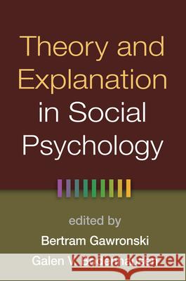 Theory and Explanation in Social Psychology Bertram Gawronski Galen V. Bodenhausen 9781462518487