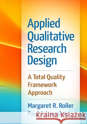 Applied Qualitative Research Design: A Total Quality Framework Approach Roller, Margaret R. 9781462519088 Guilford Publications