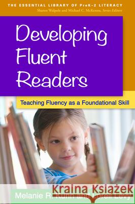 Developing Fluent Readers: Teaching Fluency as a Foundational Skill Kuhn, Melanie R. 9781462519194 Guilford Publications