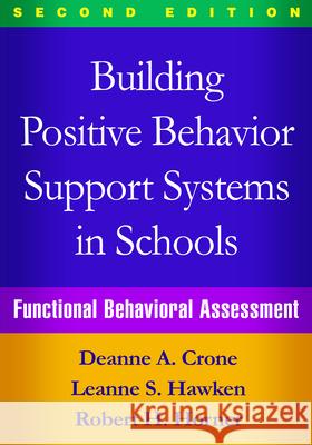 Building Positive Behavior Support Systems in Schools: Functional Behavioral Assessment Crone, Deanne A. 9781462519736