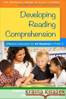 Developing Reading Comprehension: Effective Instruction for All Students in Prek-2 Katherine A. Dougherty Stahl Georgia Earnest Garcia 9781462519767 Guilford Publications