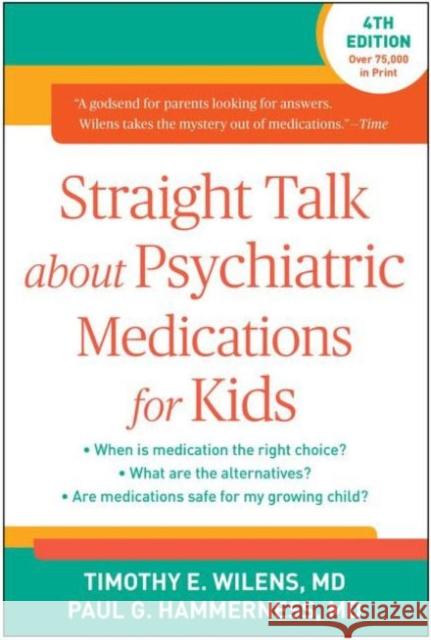 Straight Talk about Psychiatric Medications for Kids Timothy E. Wilens Paul G. Hammerness 9781462519859