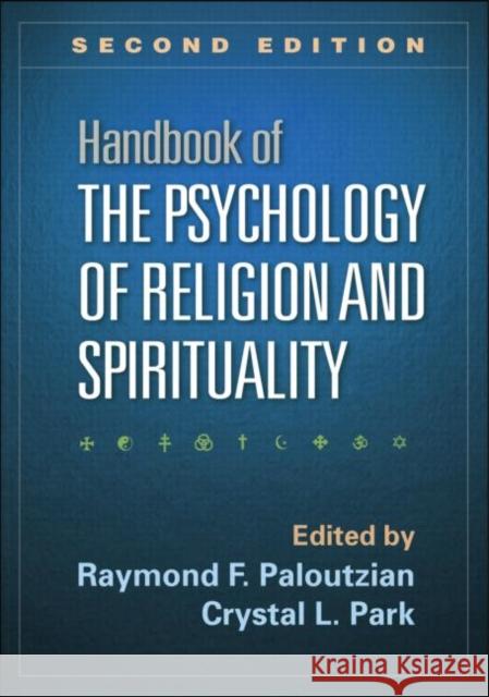 Handbook of the Psychology of Religion and Spirituality, Second Edition Raymond F. Paloutzian Crystal L. Park 9781462520534 Guilford Publications