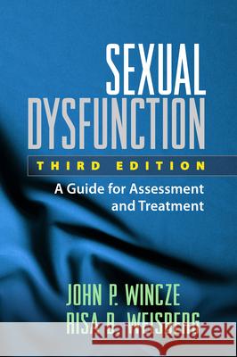 Sexual Dysfunction: A Guide for Assessment and Treatment Wincze, John P. 9781462520596 Guilford Publications