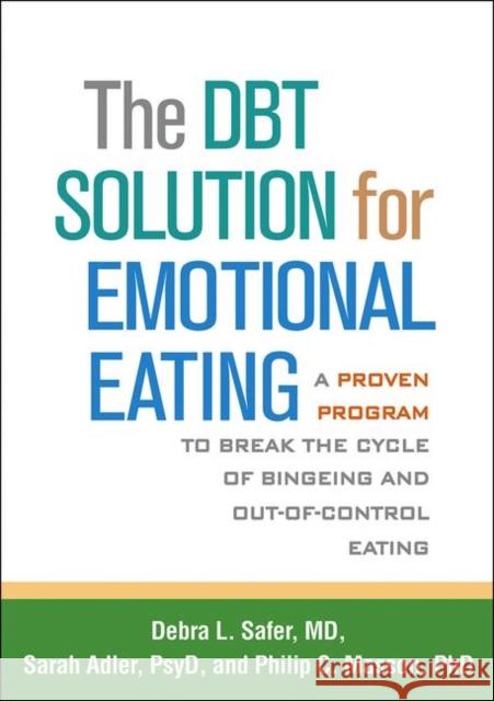 The Dbt Solution for Emotional Eating: A Proven Program to Break the Cycle of Bingeing and Out-Of-Control Eating Safer, Debra L. 9781462520923 Guilford Publications