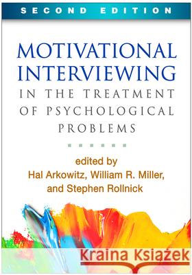 Motivational Interviewing in the Treatment of Psychological Problems Arkowitz, Hal 9781462521036