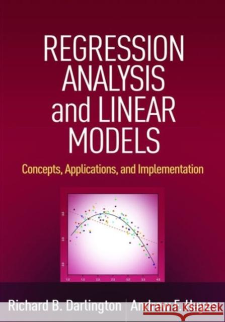 Regression Analysis and Linear Models: Concepts, Applications, and Implementation Richard B. Darlington Andrew F. Hayes 9781462521135 Guilford Publications