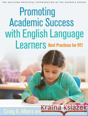 Promoting Academic Success with English Language Learners: Best Practices for Rti Craig A. Albers Rebecca S. Martinez 9781462521265 Guilford Publications