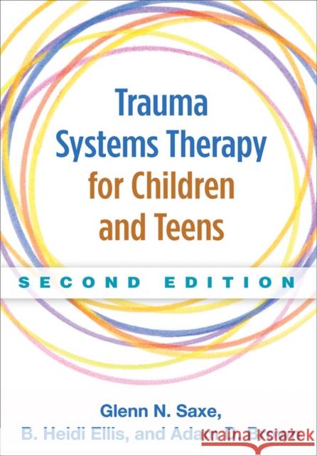 Trauma Systems Therapy for Children and Teens Glenn N. Saxe B. Heidi Ellis Adam D., Dr Brown 9781462521456 Guilford Publications