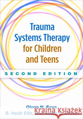 Trauma Systems Therapy for Children and Teens Glenn N. Saxe B. Heidi Ellis Adam D., Dr Brown 9781462521500 Guilford Publications
