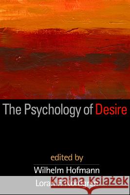 The Psychology of Desire Wilhelm Hofmann Loran F. Nordgren 9781462521609 Guilford Publications