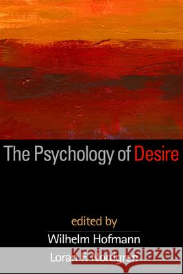 The Psychology of Desire Wilhelm Hofmann Loran F. Nordgren 9781462521609