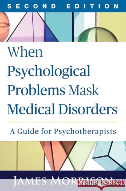 When Psychological Problems Mask Medical Disorders: A Guide for Psychotherapists Morrison, James 9781462521760 Guilford Publications