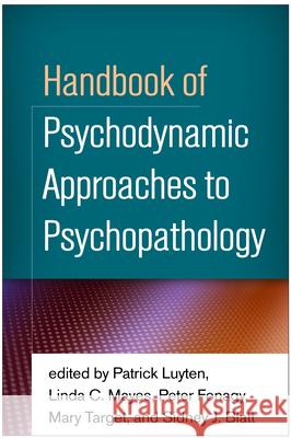 Handbook of Psychodynamic Approaches to Psychopathology Patrick Luyten Linda C. Mayes Peter Fonagy 9781462522026 Guilford Publications
