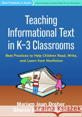 Teaching Informational Text in K-3 Classrooms: Best Practices to Help Children Read, Write, and Learn from Nonfiction Mariam Jean Dreher Sharon Benge Kletzien 9781462522262 Guilford Publications