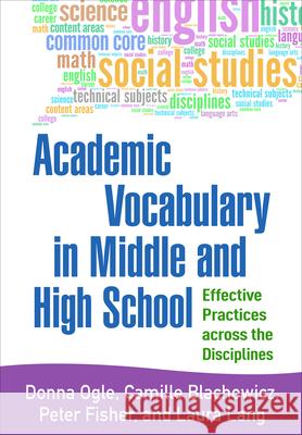 Academic Vocabulary in Middle and High School: Effective Practices Across the Disciplines Donna Ogle Camille Blachowicz Peter Fisher 9781462522583
