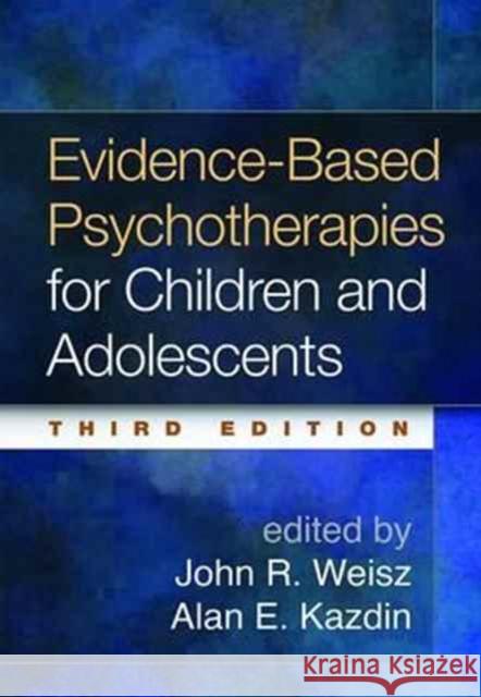 Evidence-Based Psychotherapies for Children and Adolescents Weisz, John R. 9781462522699 Guilford Publications