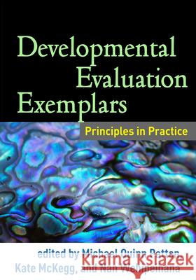 Developmental Evaluation Exemplars: Principles in Practice Michael Quinn Patton Kate McKegg Nan Wehipeihana 9781462522965 Guilford Publications