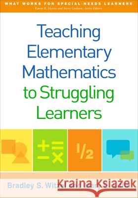 Teaching Elementary Mathematics to Struggling Learners Bradley S. Witzel Mary E. Little 9781462523122 Guilford Publications
