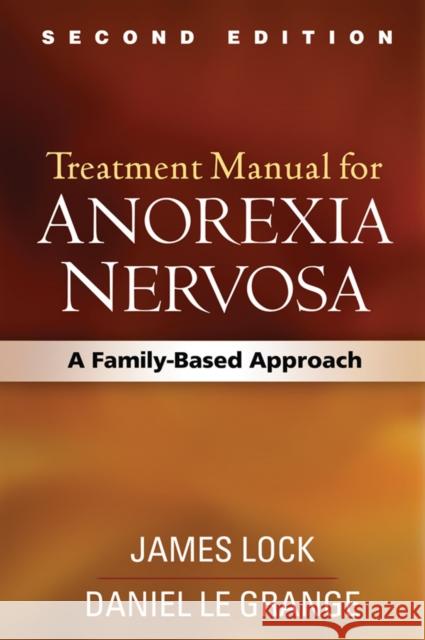 Treatment Manual for Anorexia Nervosa, Second Edition: A Family-Based Approach Lock, James 9781462523467 Guilford Publications