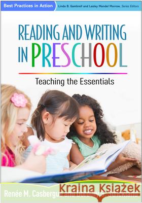 Reading and Writing in Preschool: Teaching the Essentials Renee M. Casbergue Dorothy S. Strickland 9781462523474 Guilford Publications