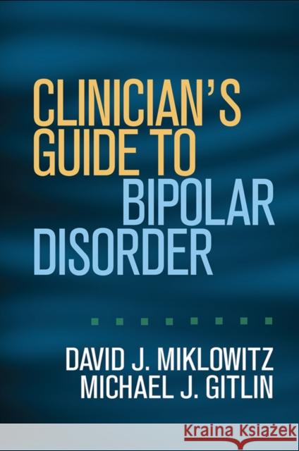 Clinician's Guide to Bipolar Disorder David J. Miklowitz Michael J. Gitlin 9781462523689 Guilford Publications