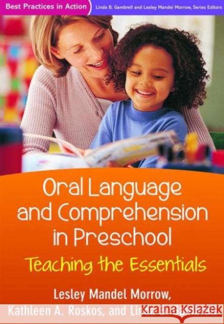 Oral Language and Comprehension in Preschool: Teaching the Essentials Kathleen A. Roskos Lesley Mandel Morrow Linda B. Gambrell 9781462524006 Guilford Publications