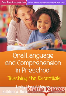 Oral Language and Comprehension in Preschool: Teaching the Essentials Kathleen A. Roskos Lesley Mandel Morrow Linda B. Gambrell 9781462524129 Guilford Publications