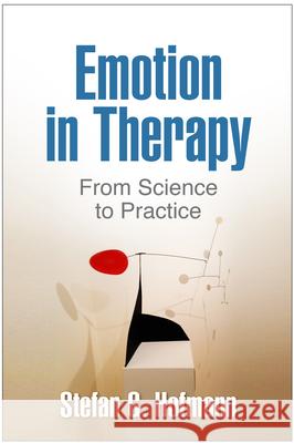 Emotion in Therapy: From Science to Practice Stefan G. Hofmann 9781462524488 Guilford Publications