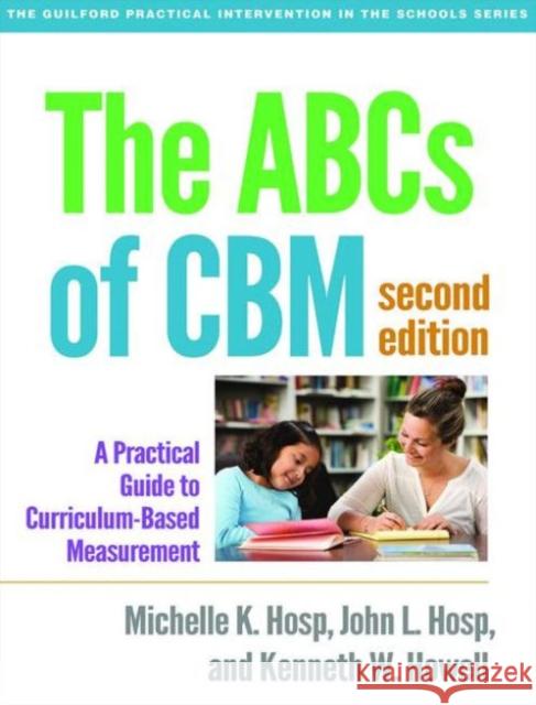 The ABCs of Cbm: A Practical Guide to Curriculum-Based Measurement Hosp, Michelle K. 9781462524662 Guilford Publications