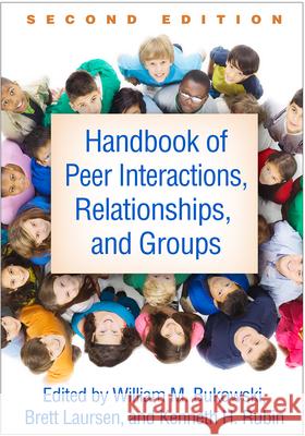 Handbook of Peer Interactions, Relationships, and Groups Bukowski, William M. 9781462525010 Guilford Publications