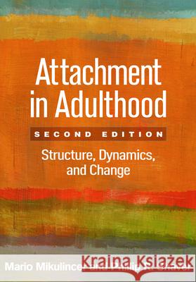 Attachment in Adulthood: Structure, Dynamics, and Change Mikulincer, Mario 9781462525546 Guilford Publications