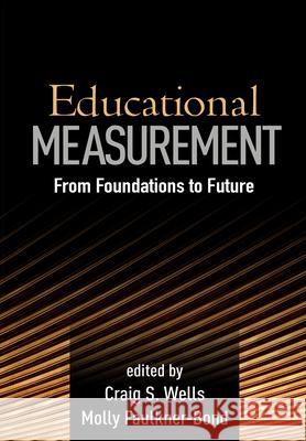 Educational Measurement: From Foundations to Future Craig Wells Molly Faulkner-Bond Else Hambleton 9781462525621