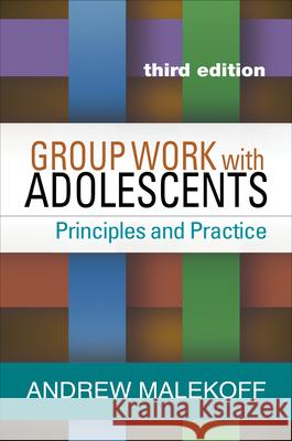 Group Work with Adolescents: Principles and Practice Malekoff, Andrew 9781462525805