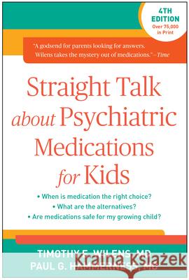 Straight Talk about Psychiatric Medications for Kids Timothy E. Wilens Paul G. Hammerness 9781462525874