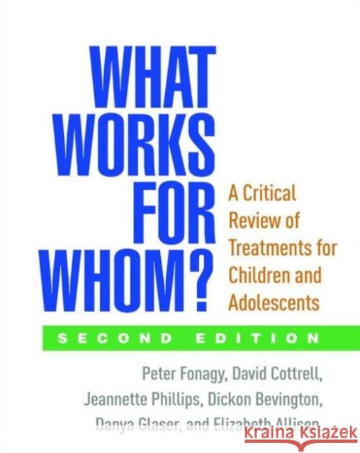 What Works for Whom?: A Critical Review of Treatments for Children and Adolescents Fonagy, Peter 9781462525928