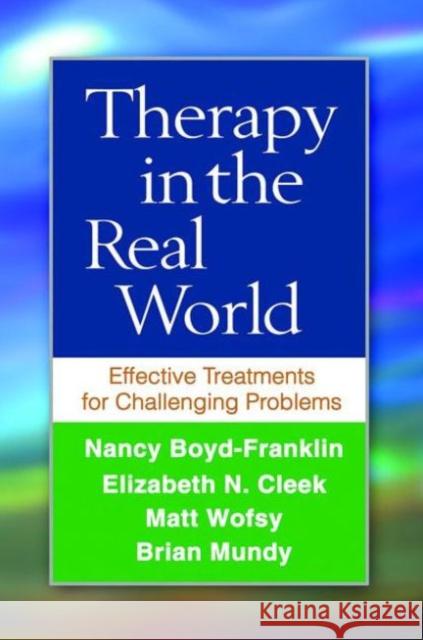 Therapy in the Real World: Effective Treatments for Challenging Problems Boyd-Franklin, Nancy 9781462526055