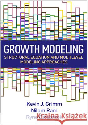 Growth Modeling: Structural Equation and Multilevel Modeling Approaches Kevin J. Grimm Nilam Ram Ryne Estabrook 9781462526062