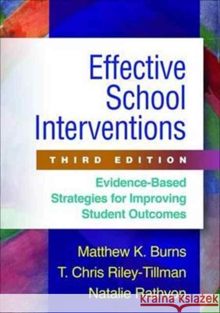 Effective School Interventions: Evidence-Based Strategies for Improving Student Outcomes Burns, Matthew K. 9781462526147 Guilford Publications