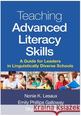 Teaching Advanced Literacy Skills: A Guide for Leaders in Linguistically Diverse Schools Nonie K. Lesaux Emily Phillip Sky H. Marietta 9781462526468